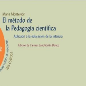 El método de la pedagogía científica: Aplicado a la educación de la infancia (Memoria y crítica de la educación) - María Montessori